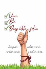 Vive, Ríe y Despídete feliz - La guía no tan seria sobre morir y sobre vivir cover image