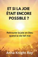 Et si la joie était encore possible ?: Retrouver la joie en Dieu quand la vie fait mal (French Edition) cover image