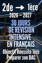 Français 2de vers la 1ère : 30 jours de révision intensive: Le passeport pour réussir son année de 1ère en Français et préparer le Bac avec 600 exercices et corrigés (French Edition) cover image