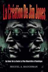 La Création De Jim Jones: Au Coeur De La Secte La Plus Meurtrière d'Amérique (French Edition) cover image
