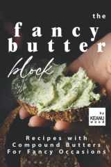 The Fancy Butter Block: Compound Butters for Fancy Occasions cover image