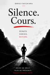 Silence. Cours.: Écoute. Choisis. Deviens. (French Edition) cover image