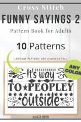 Funny Cross Stitch Sayings 2 | Pattern Book for Adults: Large Counted Snarky Designs for Simple Stitching | Customizable Colors (Funny Sayings Cross Stitch Patterns) cover image