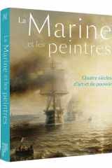 La Marine et les peintres: Quatre siècles d'art et de pouvoir cover image