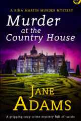 MURDER AT THE COUNTRY HOUSE a gripping cozy crime mystery full of twists (Rina Martin Murder Mystery) cover image