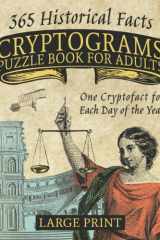 Cryptograms Puzzle Book for Adults: Large Print - 365 Historical Facts - One Corresponding Cryptofact About Each Day of the Year! cover image