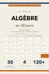 Le Reset Algèbre en 30 Jours: Un Cahier Quotidien pour Reconstruire Votre Algèbre en 30 Leçons de Quinze Minutes (French Edition) cover image
