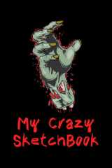 Sketchbook For Boys. My Crazy Sketchbook. Vol.1: Personalized Sketch Pad for Kids and Adults. Large and High Quality 118 Pages Sketchbook for Boys ... inches. Funny Torn Zombie Hand On The Cover cover image