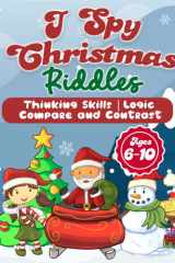 I Spy Christmas Riddles Thinking Skills | Logic | Compare and Contrast | for Kids Ages 6-10 Years Old cover image
