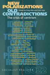 New Polarizations and Old Contradictions: The Crisis of Centrism Socialist Register 2022 cover image