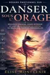 Regard émotionnel sur Danser sous l’orage: Résilience féminine, chaos intérieur et l’art de retrouver la lumière au milieu des tempêtes personnelles (French Edition) cover image