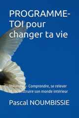 PROGRAMME-TOI pour changer ta vie: Volume 1 — Comprendre, se relever et reconstruire son monde intérieur (French Edition) cover image