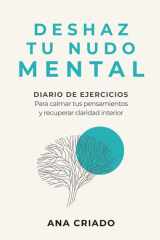DESHAZ TU NUDO MENTAL: Diario de ejercicios para calmar tus pensamientos y recuperar claridad interior (Spanish Edition) cover image