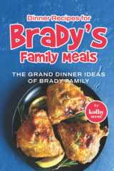 Dinner Recipes for Brady's Family Meals: The Grand Dinner Ideas of Brady Family cover image