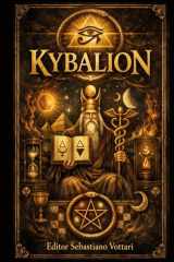 Kybalion: Les 7 Principes de la Vérité - Une étude de la philosophie hermétique de l'Égypte et de la Grèce antiques - Écrit par les Trois Initiés (Religion et Spiritualité) (French Edition) cover image