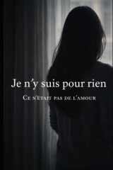Je n'y suis pour rien: Ce n'était pas de l'amour (French Edition) cover image