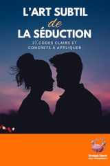 L'art subtil de la séduction: 27 codes clairs et concrets à appliquer (French Edition) cover image