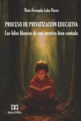 Proceso de privatización educativa: Los hilos blancos de una mentira bien contada (Spanish Edition) cover image