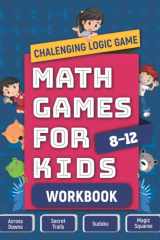 Math Games For Kids 8-12 Workbook: A Challenging And Fun Logic Games and Puzzles, Math Activities Book cover image