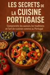 Les Secrets de la Cuisine Portugaise: Comprendre les saveurs, les traditions et l’art de cuisiner comme au Portugal (French Edition) cover image