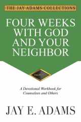 Four Weeks with God and Your Neighbor A Devotional Workbook for Counselees and Others cover image