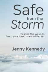 Safe From the Storm Healing the Wounds From Your Loved One's Addiction cover image