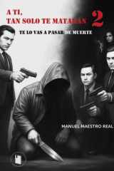 A TI, TAN SOLO TE MATARÁN 2: Te lo vas a pasar de muerte (Spanish Edition) cover image