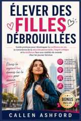 ÉLEVER DES FILLES DÉBROUILLÉES: Guide pratique pour développer la confiance en soi, la conscience de la sécurité personnelle, l'esprit critique et la ... du monde chez les jeu (French Edition) cover image