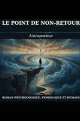 Le Point de Non-Retour: Un roman psychologique, symbolique et humain (French Edition) cover image
