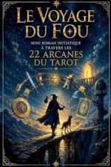 Le voyage du fou: Mini roman initiatique à travers les 22 arcanes du Tarot (French Edition) cover image