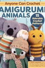 Anyone Can Crochet Amigurumi Animals 15 Adorable Crochet Patterns cover image
