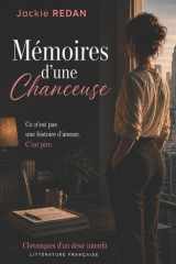 Mémoires d'une chanceuse: Ce n'est pas une histoire d'amour. C'est pire. (Chroniques d'un désir interdit) (French Edition) cover image