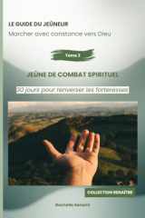 Le guide du jeûneur : Marcher avec constance vers Dieu: JeÛne de combat spirituel : 30 jours pour renverser les forteresses (French Edition) cover image