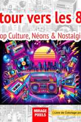 Retour vers les 80s : Pop Culture, Néons & Nostalgie — Livre de Coloriage Adulte: 50 illustrations originales : culture arcade, street art, musique et ... emblématiques des années 80 (French Edition) cover image