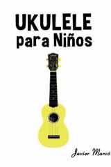 Ukulele para Niños: Música Clásica, Villancicos de Navidad, Canciones Infantiles, Tradicionales y Folclóricas! (Partituras Para Niños) cover image