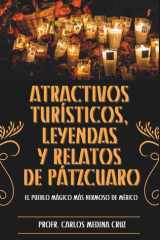 ATRACTIVOS TURÍSTICOS, LEYENDAS Y RELATOS DE PÁTZCUARO: EL PUEBLO MÁGICO MÁS HERMOSO DE MÉXICO cover image