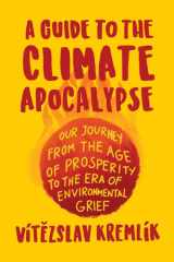 A Guide to the Climate Apocalypse Our Journey from the Age of Prosperity to the Era of Environmental Grief cover image