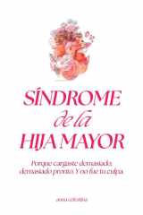 Síndrome de la Hija Mayor: Porque cargaste demasiado, demasiado pronto. Y no fue tu culpa (Spanish Edition) cover image