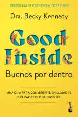 Buenos por dentro: Una guía para convertirte en la madre o el padre que quieres ser / Good Inside (Spanish Edition) cover image