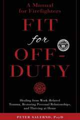 Fit For Off-Duty A Manual for Firefighters: Healing from Work-Related Trauma, Restoring Personal Relationships, and Thriving at Home cover image