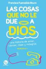 Las Cosas Que No le Dije a Dios: Una historia de amor, cáncer, risas y milagros cover image