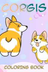 Corgis Coloring Book: A Cool Coloring Book With Many Illustrations Of Corgis For Fans of All Ages To Relax And Relieve Stress cover image
