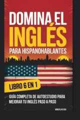 DOMINA EL-INGLES PARA HISPANDHABLANTES LIBRO 6 EN 1: Guía completa de autoestudio para mejorar tu inglés paso a paso (Spanish Edition) cover image