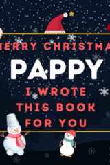 Merry Christmas Pappy : I Wrote This Book For You: Fill In The Blank Prompts Book for Pappy, What I Love About Personalized Gift to Pappy From The Kids. This Christmas Perfect Gifts for Pappy cover image