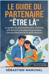 Etre là : le guide du partenaire de la grossesse: Le guide indispensable pour devenir un partenaire présent et un père serein - grossesse - accouchement - post partum - cadeau papa (French Edition) cover image