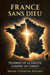 France sans Dieu: Ténèbres de la Laïcité, Lumière de Christ (French Edition) cover image