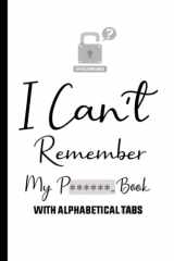 Gifts for Men Who Wants Nothing : I Can't Remember - My Password Book with Alphabetical Tabs: Password Log Book Alphabetical , Internet Password ... Black cover Pocket Size 6" x 9" , 107 pages cover image