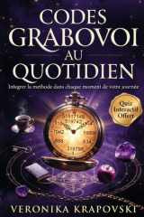 CODES GRABOVOI AU QUOTIDIEN Guérison, Succès, Carrière et Amour: Intégrez les séquences numériques dans chaque moment de votre journée (French Edition) cover image