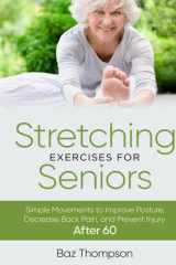 Stretching Exercises for Seniors: Simple Movements to Improve Posture, Decrease Back Pain, and Prevent Injury After 60 (Strength Training for Seniors) cover image