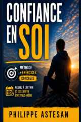 Confiance en soi : Comment dépasser ses peurs et s'affirmer enfin: Méthode avec exercices pour ancrer une confiance durable (French Edition) cover image